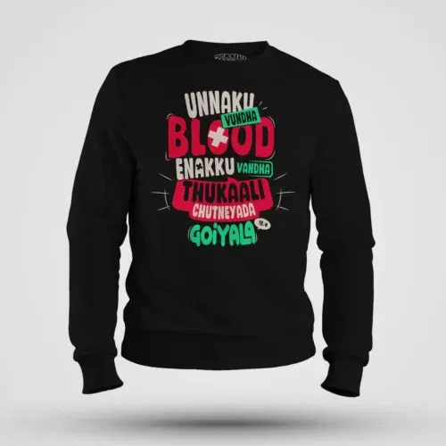 Unnaku vundha blood enakku vandha thukaali chutneyada goiyala men/unisex sweatshirt in black color