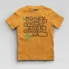 Money Comes Today Goes Tomorrow Ya Boys Round Neck T-Shirt in Golden Yellow Color