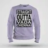 Straight Outta Vada Chennai Men/Unisex Sweatshirt in Lavender Color