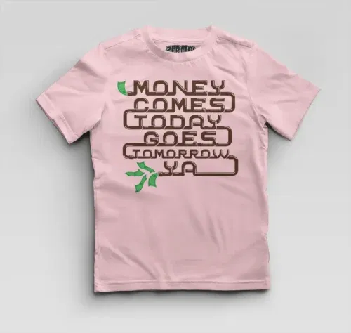 Money comes today goes tomorrow ya boys round neck t-shirt in light baby pink color