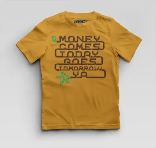 Money comes today goes tomorrow ya boys round neck t-shirt in mustard yellow color