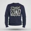 Straight Outta Madurai Men/Unisex Sweatshirt in Navy Blue Color