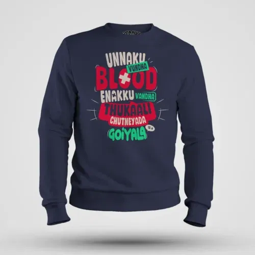 Unnaku vundha blood enakku vandha thukaali chutneyada goiyala men/unisex sweatshirt in navy blue color