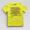 Money Comes Today Goes Tomorrow Ya Boys Round Neck T-Shirt in New Yellow Color