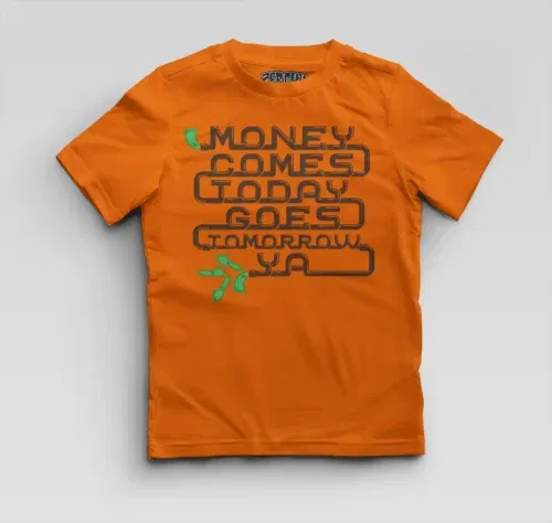 Money comes today goes tomorrow ya boys round neck t-shirt in orange color