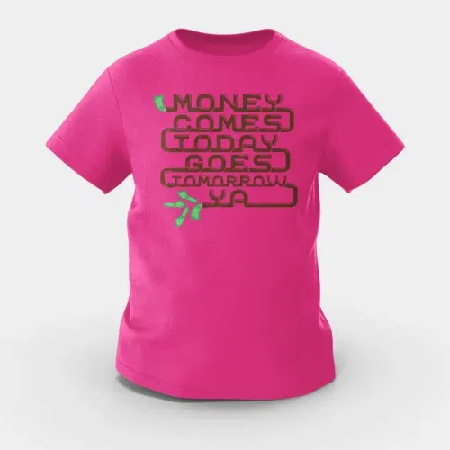 Money comes today goes tomorrow ya girls round neck t-shirt in pink color