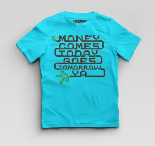 Money comes today goes tomorrow ya boys round neck t-shirt in skyblue color