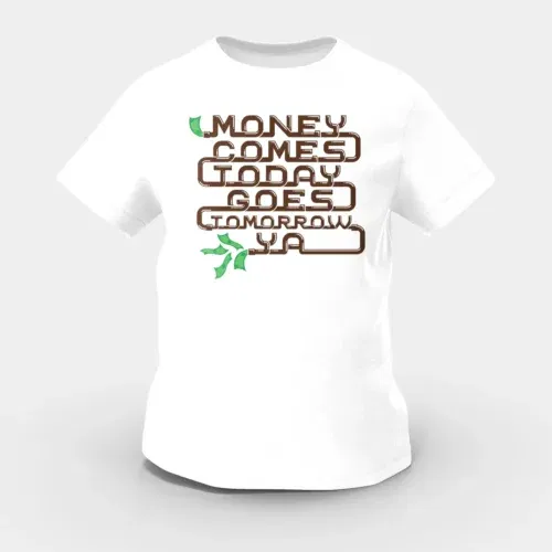 Money comes today goes tomorrow ya girls round neck t-shirt in white color