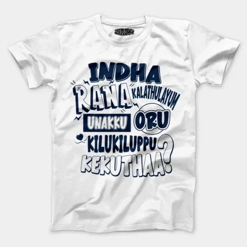 Indha rana kalathulayum unakku oru kilukiluppu kekuthaa men/unisex t-shirt in white color