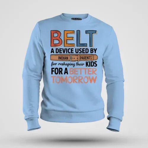 Belt - a device used by indian parents men/unisex sweatshirt in baby blue color