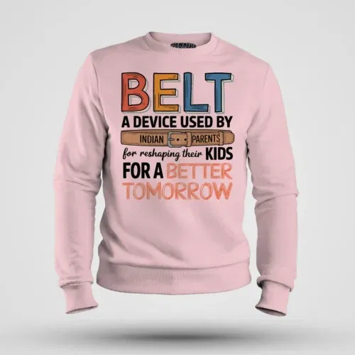 Belt - a device used by indian parents men/unisex sweatshirt in light baby pink color