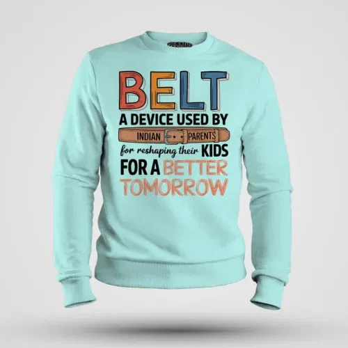 Belt - a device used by indian parents men/unisex sweatshirt in mint color