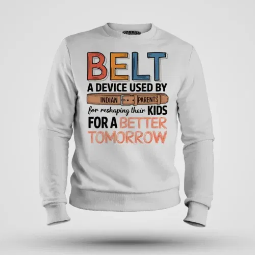 Belt - a device used by indian parents men/unisex sweatshirt in white color