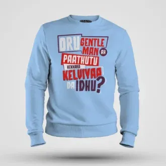 Oru Gentleman Ah Paathuthu Kekkara Kelviyaa Da Idhu Men/Unisex Sweatshirt in Baby Blue Color
