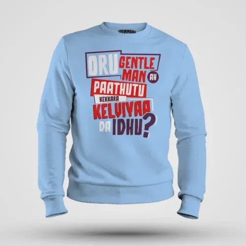 Oru gentleman ah paathuthu kekkara kelviyaa da idhu men/unisex sweatshirt in baby blue color