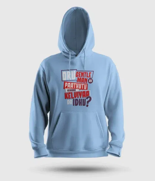 Oru gentleman ah paathuthu kekkara kelviyaa da idhu men/unisex hoodie in baby blue color
