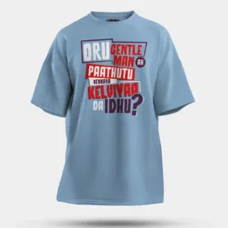 Oru Gentleman Ah Paathuthu Kekkara Kelviyaa Da Idhu Men/Unisex Oversized T-Shirt in Baby Blue Color