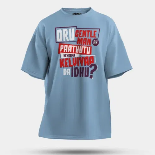 Oru gentleman ah paathuthu kekkara kelviyaa da idhu men/unisex oversized t-shirt in baby blue color