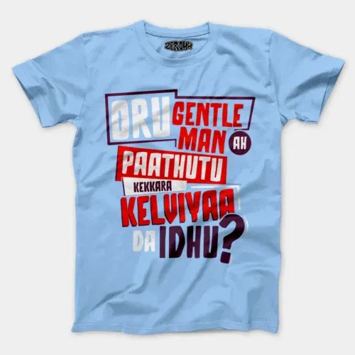 Oru gentleman ah paathuthu kekkara kelviyaa da idhu men/unisex t-shirt in baby blue color