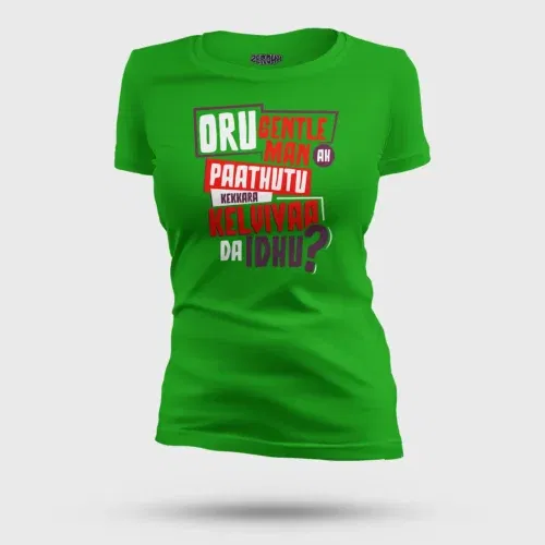 Oru gentleman ah paathuthu kekkara kelviyaa da idhu women's t-shirt in flag green color
