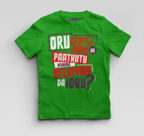 Oru gentleman ah paathuthu kekkara kelviyaa da idhu boys round neck t-shirt in flag green color