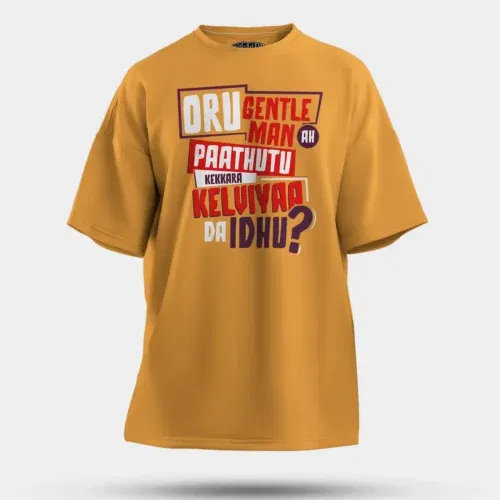 Oru gentleman ah paathuthu kekkara kelviyaa da idhu men/unisex oversized t-shirt in golden yellow color
