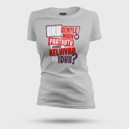 Oru gentleman ah paathuthu kekkara kelviyaa da idhu women's t-shirt in grey melange color
