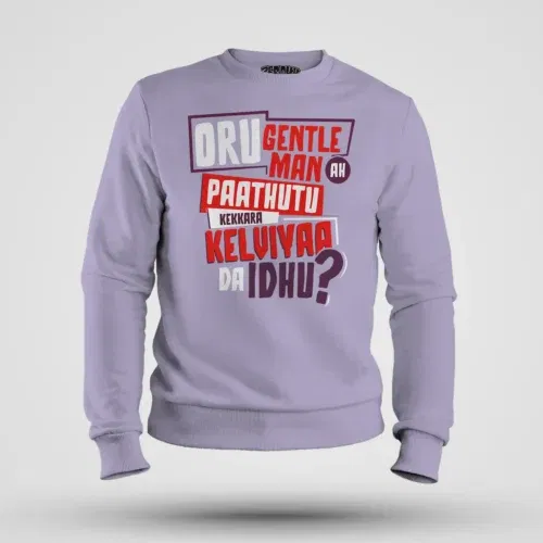 Oru gentleman ah paathuthu kekkara kelviyaa da idhu men/unisex sweatshirt in lavender color