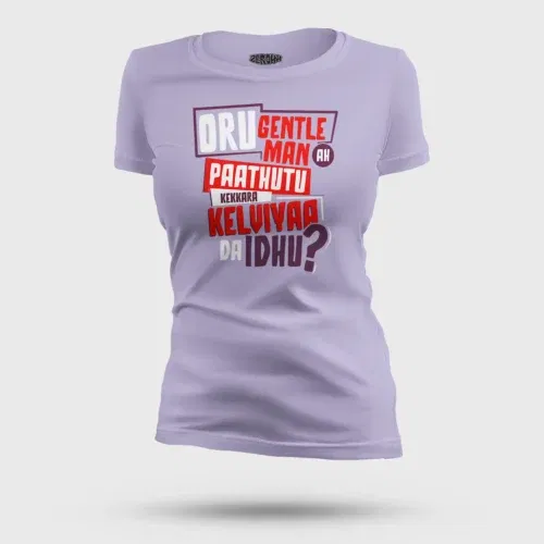 Oru gentleman ah paathuthu kekkara kelviyaa da idhu women's t-shirt in lavender color
