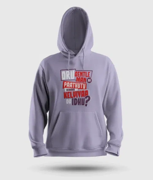 Oru gentleman ah paathuthu kekkara kelviyaa da idhu men/unisex hoodie in lavender color