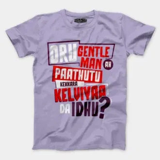 Oru Gentleman Ah Paathuthu Kekkara Kelviyaa Da Idhu Men/Unisex T-Shirt in Lavender Color