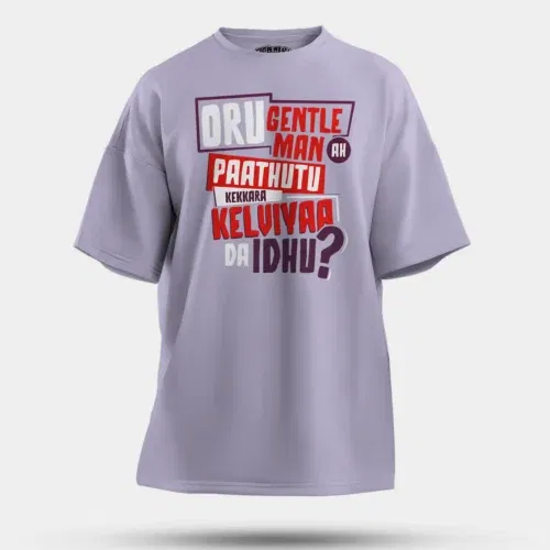 Oru gentleman ah paathuthu kekkara kelviyaa da idhu men/unisex oversized t-shirt in lavender color