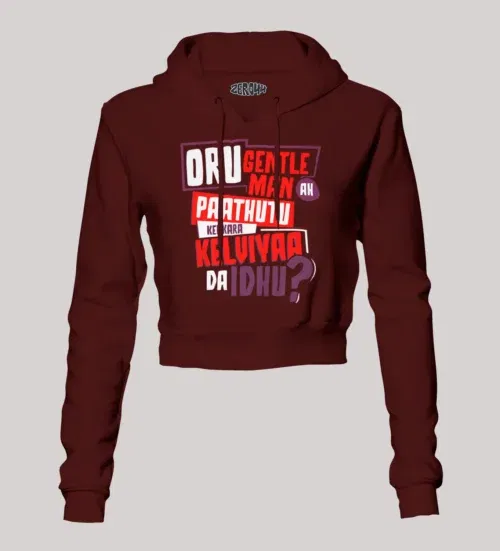 Oru gentleman ah paathuthu kekkara kelviyaa da idhu women's crop hoodies in maroon color