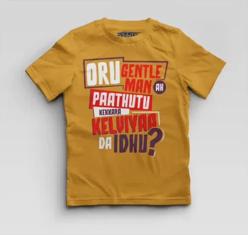 Oru gentleman ah paathuthu kekkara kelviyaa da idhu boys round neck t-shirt in mustard yellow color