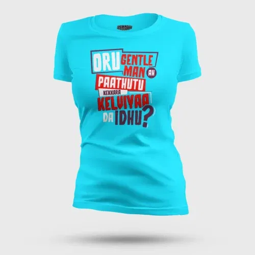 Oru gentleman ah paathuthu kekkara kelviyaa da idhu women's t-shirt in skyblue color
