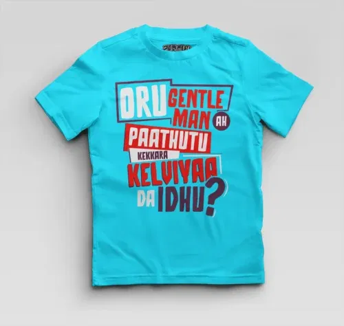 Oru gentleman ah paathuthu kekkara kelviyaa da idhu boys round neck t-shirt in skyblue color