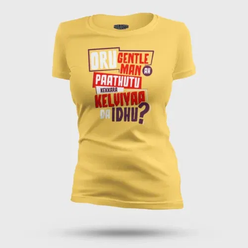 Oru gentleman ah paathuthu kekkara kelviyaa da idhu women's t-shirt in yellow color