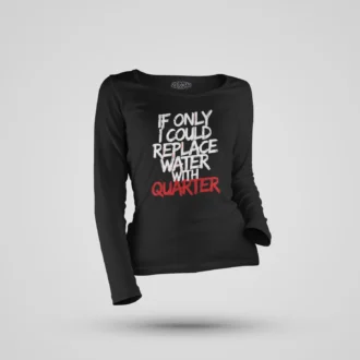 If Only I Could Replace Water With Quarter Women's Long Sleeve T-Shirt in Black Color
