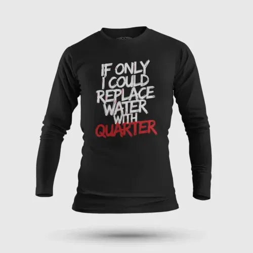 If only i could replace water with quarter men/unisex long sleeve t-shirt in black color