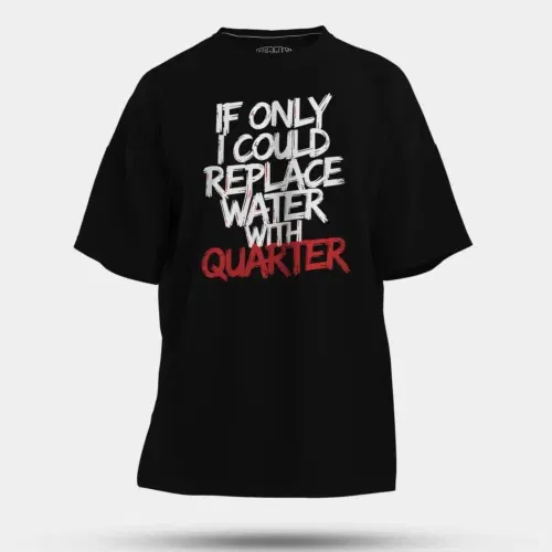 If only i could replace water with quarter men/unisex oversized t-shirt in black color