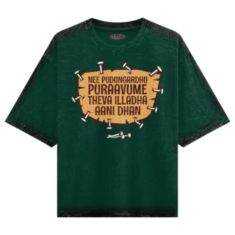 Nee Pudungurathu Puraavume Theva Illadha Aani Dhan Men/Unisex Acid Wash Oversized T-Shirt in Bottle Green Color
