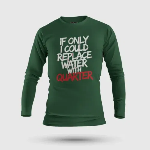 If only i could replace water with quarter men/unisex long sleeve t-shirt in bottle green color