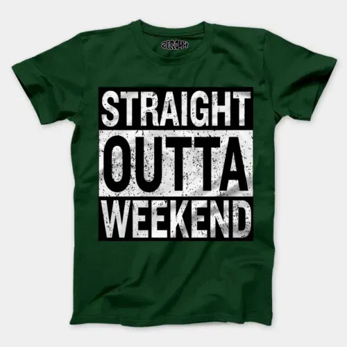 Straight outta weekend men/unisex t-shirt in bottle green color