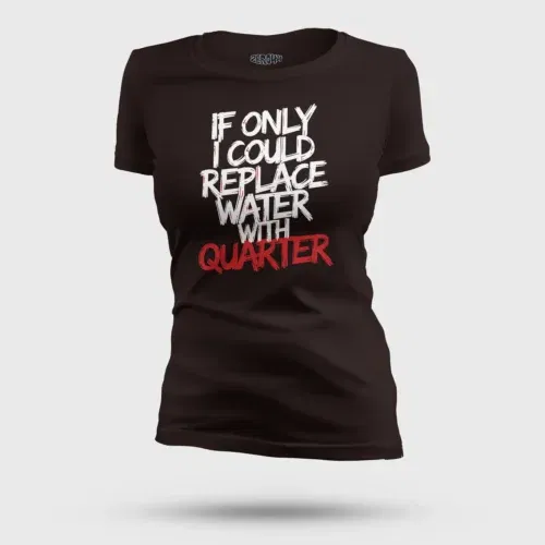 If only i could replace water with quarter women's t-shirt in coffee brown color