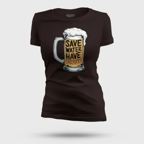 Save water and have sarakku women's t-shirt in coffee brown color