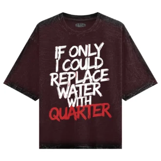 If Only I Could Replace Water With Quarter Men/Unisex Acid Wash Oversized T-Shirt in Maroon Color