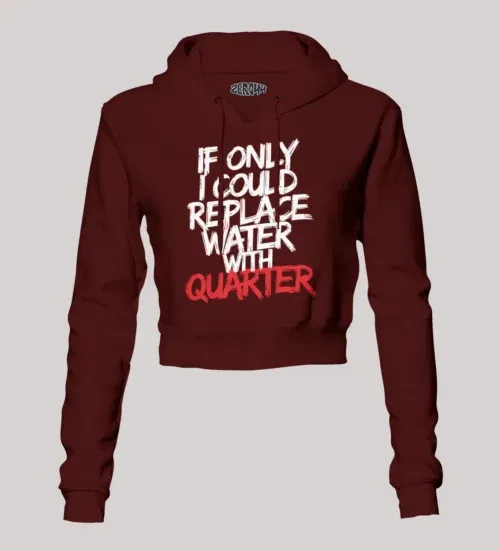 If only i could replace water with quarter women's crop hoodies in maroon color