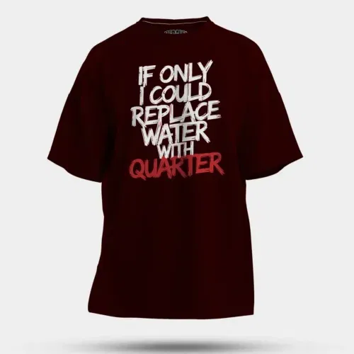 If only i could replace water with quarter men/unisex oversized t-shirt in maroon color
