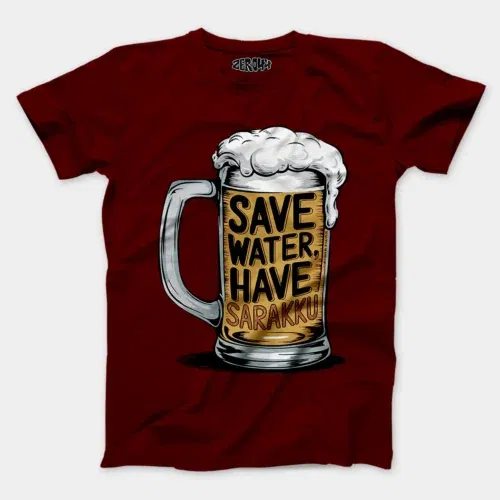 Save water and have sarakku men/unisex t-shirt in maroon color
