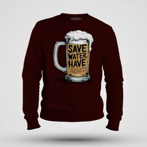 Save water and have sarakku men/unisex sweatshirt in maroon color
